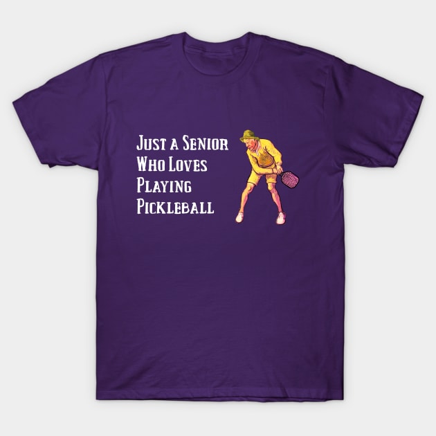 Just a Senior Who Loves Playing Pickleball T-Shirt by numpdog